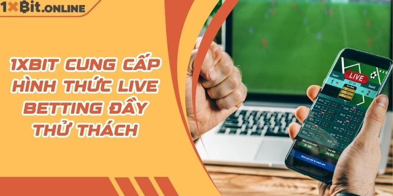 1xBit cung cấp hình thức live betting đầy thử thách