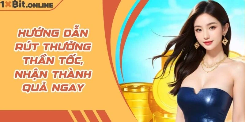 Hướng dẫn rút thưởng thần tốc, nhận thành quả ngay